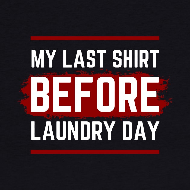 My Last Shirt Before Laundry Day by Ken Adams Store